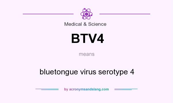 What does BTV4 mean? It stands for bluetongue virus serotype 4