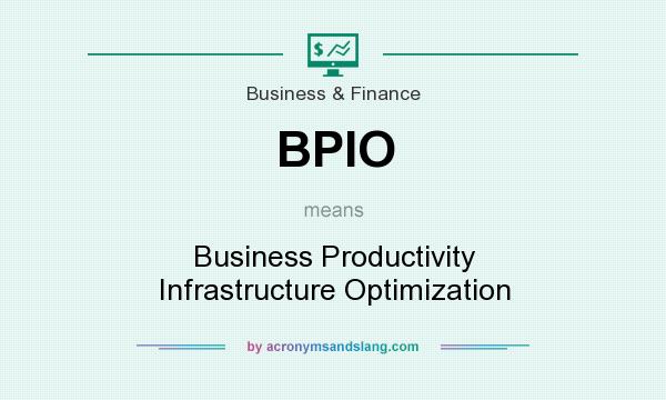 What does BPIO mean? It stands for Business Productivity Infrastructure Optimization
