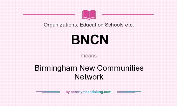 What does BNCN mean? It stands for Birmingham New Communities Network