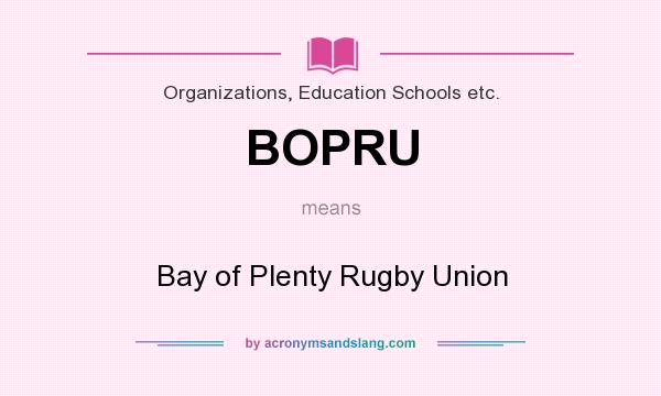 What does BOPRU mean? It stands for Bay of Plenty Rugby Union