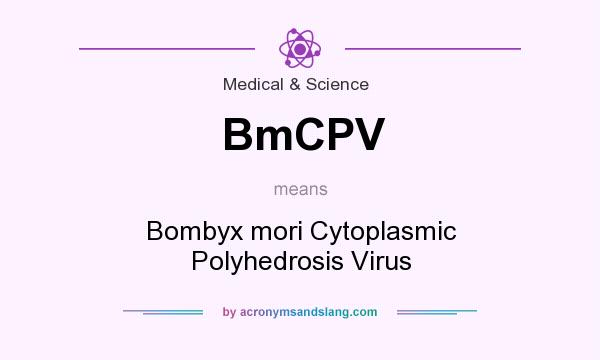 What does BmCPV mean? It stands for Bombyx mori Cytoplasmic Polyhedrosis Virus