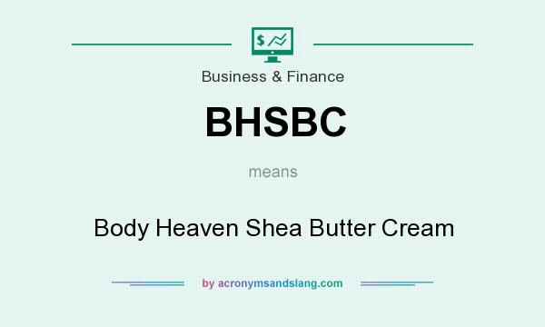 What does BHSBC mean? It stands for Body Heaven Shea Butter Cream