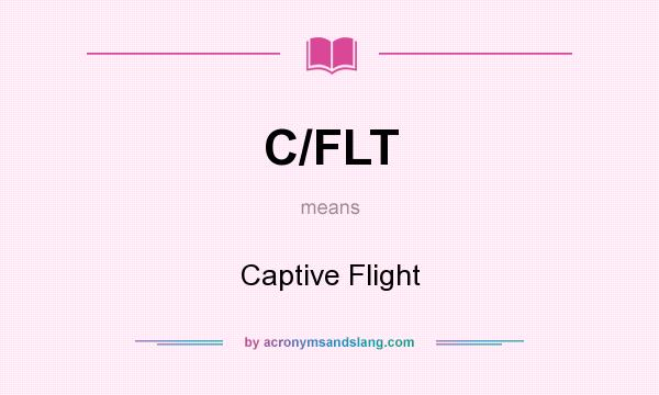What does C/FLT mean? It stands for Captive Flight