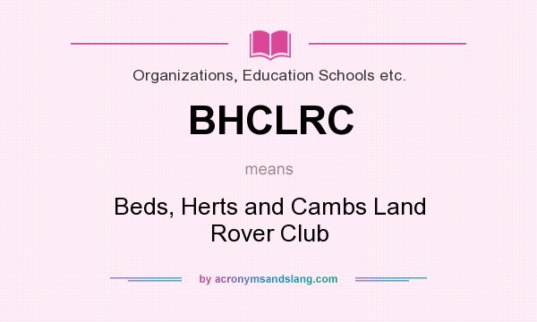 What does BHCLRC mean? It stands for Beds, Herts and Cambs Land Rover Club