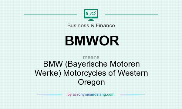 What does BMWOR mean? It stands for BMW (Bayerische Motoren Werke) Motorcycles of Western Oregon