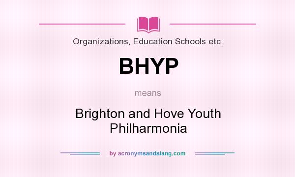 What does BHYP mean? It stands for Brighton and Hove Youth Philharmonia