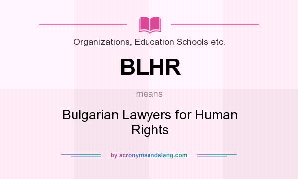 What does BLHR mean? It stands for Bulgarian Lawyers for Human Rights