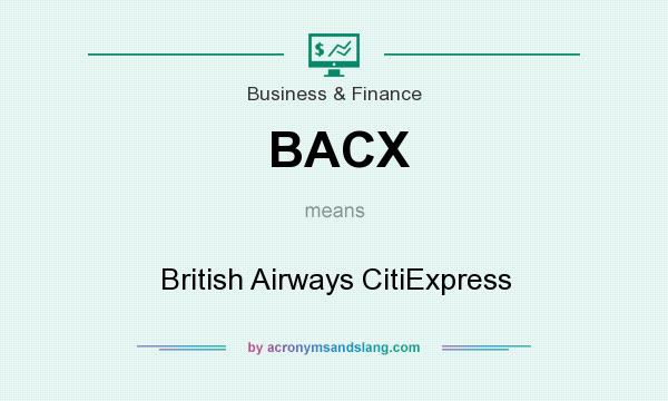 What does BACX mean? It stands for British Airways CitiExpress