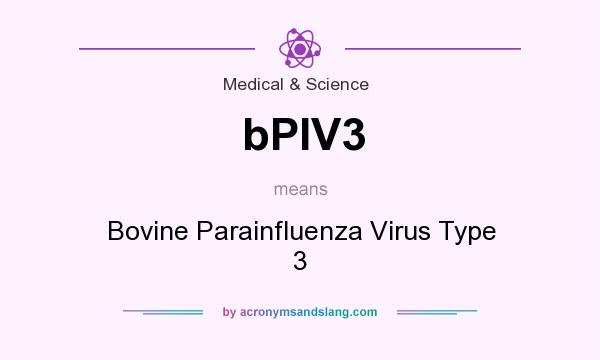 What does bPIV3 mean? It stands for Bovine Parainfluenza Virus Type 3