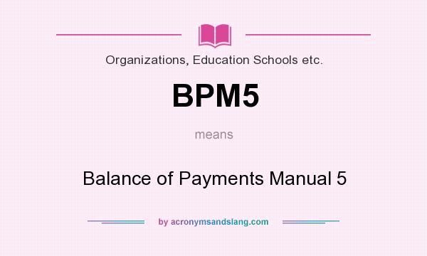 What does BPM5 mean? It stands for Balance of Payments Manual 5