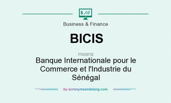 What does BICIS mean? It stands for Banque Internationale pour le Commerce et l`Industrie du Sénégal