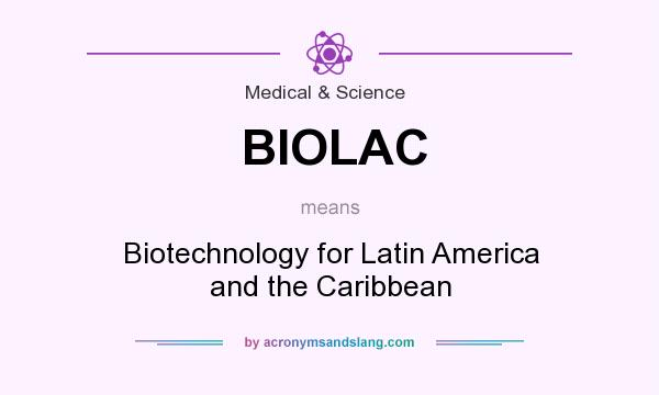 What does BIOLAC mean? It stands for Biotechnology for Latin America and the Caribbean