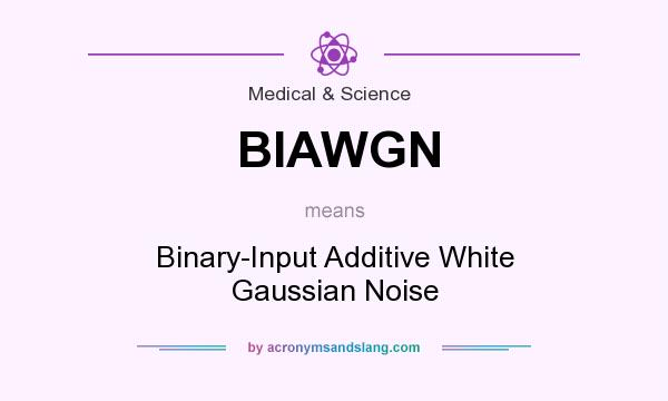 What does BIAWGN mean? It stands for Binary-Input Additive White Gaussian Noise