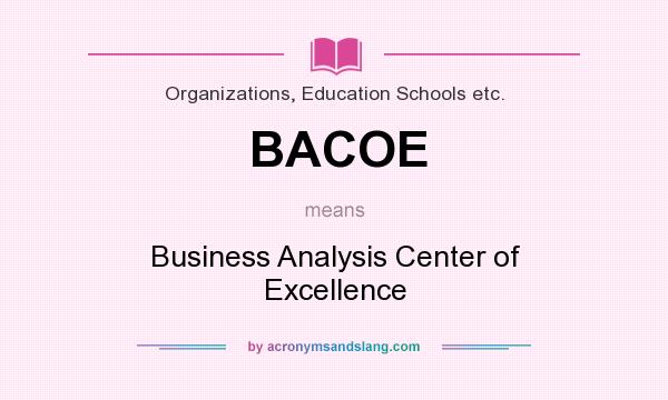 What does BACOE mean? It stands for Business Analysis Center of Excellence