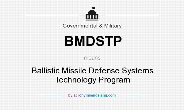 What does BMDSTP mean? It stands for Ballistic Missile Defense Systems Technology Program