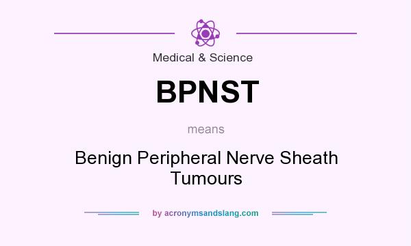 What does BPNST mean? It stands for Benign Peripheral Nerve Sheath Tumours