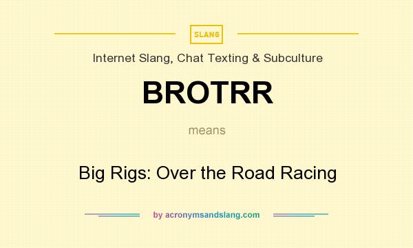 What does BROTRR mean? It stands for Big Rigs: Over the Road Racing