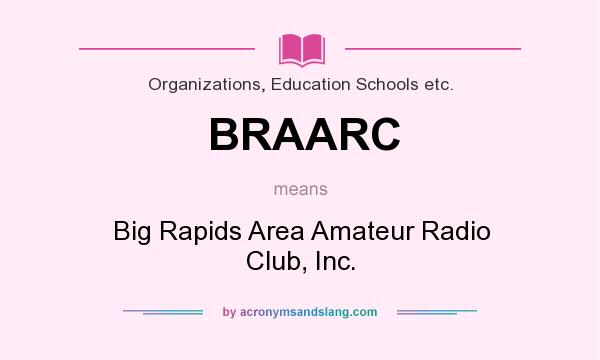 What does BRAARC mean? It stands for Big Rapids Area Amateur Radio Club, Inc.