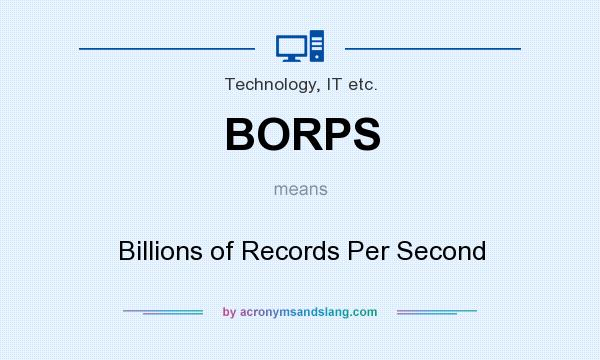 What does BORPS mean? It stands for Billions of Records Per Second