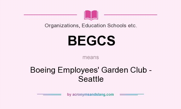 What does BEGCS mean? It stands for Boeing Employees` Garden Club - Seattle