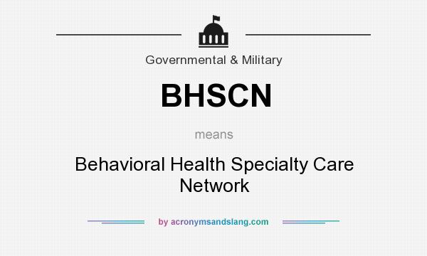 What does BHSCN mean? It stands for Behavioral Health Specialty Care Network