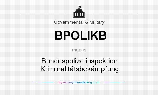 What does BPOLIKB mean? It stands for Bundespolizeiinspektion Kriminalitätsbekämpfung