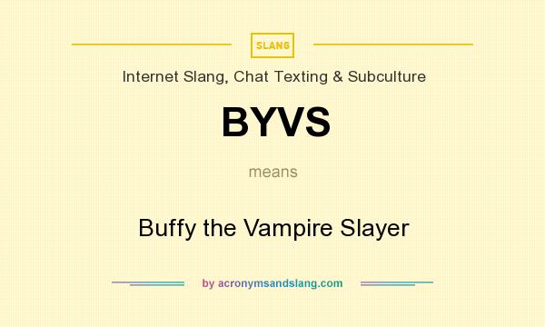 What does BYVS mean? It stands for Buffy the Vampire Slayer