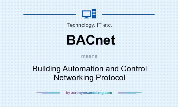 What does BACnet mean? It stands for Building Automation and Control Networking Protocol