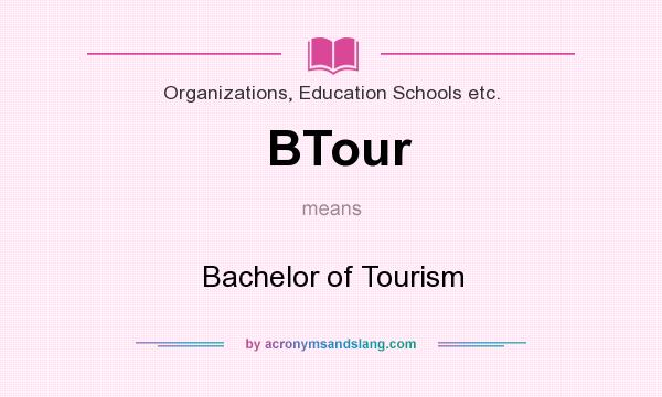 What does BTour mean? It stands for Bachelor of Tourism