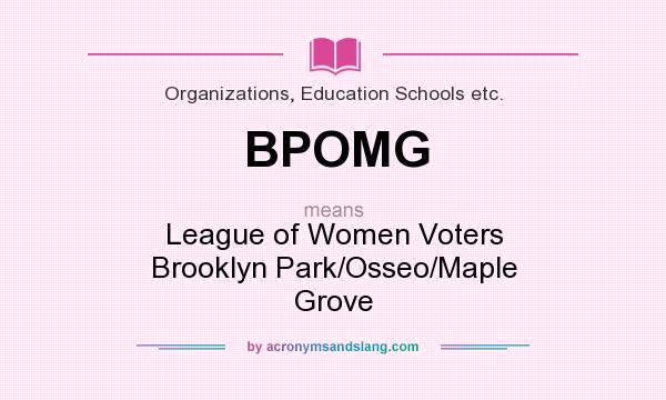 What does BPOMG mean? It stands for League of Women Voters Brooklyn Park/Osseo/Maple Grove
