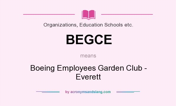 What does BEGCE mean? It stands for Boeing Employees Garden Club - Everett
