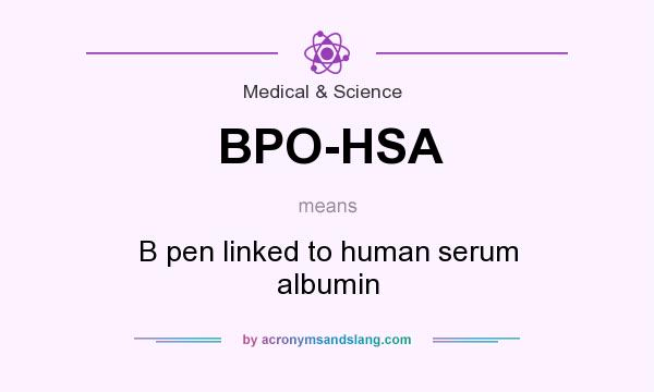 What does BPO-HSA mean? It stands for B pen linked to human serum albumin