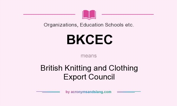 What does BKCEC mean? It stands for British Knitting and Clothing Export Council