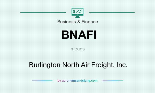 What does BNAFI mean? It stands for Burlington North Air Freight, Inc.