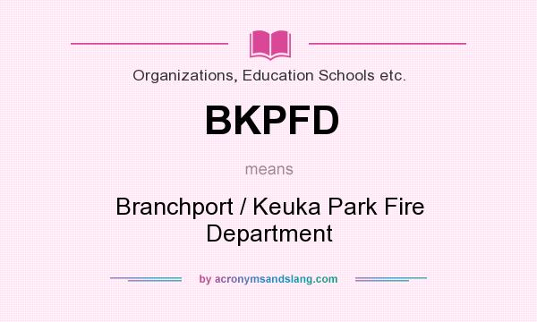 What does BKPFD mean? It stands for Branchport / Keuka Park Fire Department