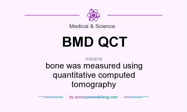 What does BMD QCT mean? It stands for bone was measured using quantitative computed tomography