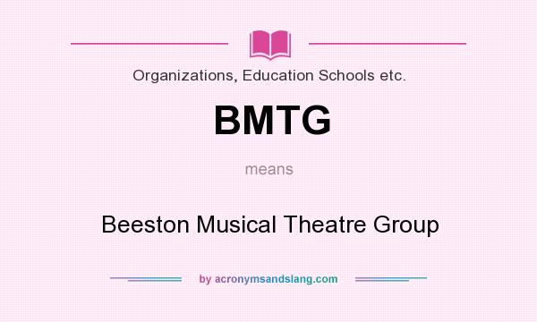 What does BMTG mean? It stands for Beeston Musical Theatre Group