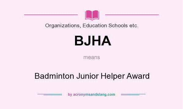 What does BJHA mean? It stands for Badminton Junior Helper Award