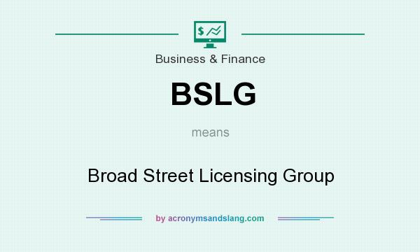 What does BSLG mean? It stands for Broad Street Licensing Group