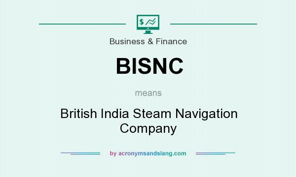 What does BISNC mean? It stands for British India Steam Navigation Company
