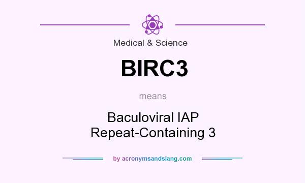 What does BIRC3 mean? It stands for Baculoviral IAP Repeat-Containing 3