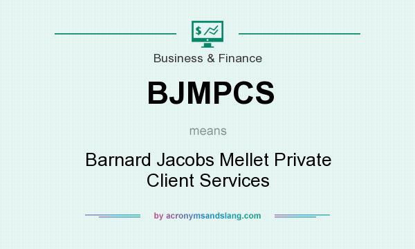 What does BJMPCS mean? It stands for Barnard Jacobs Mellet Private Client Services