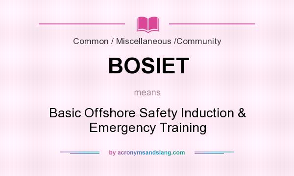 What does BOSIET mean? It stands for Basic Offshore Safety Induction & Emergency Training
