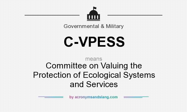 What does C-VPESS mean? It stands for Committee on Valuing the Protection of Ecological Systems and Services