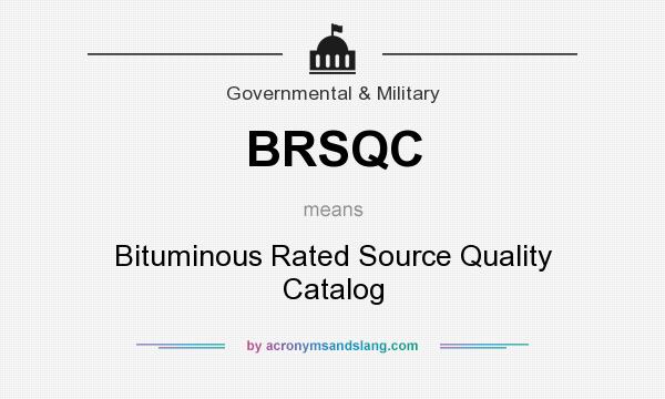 What does BRSQC mean? It stands for Bituminous Rated Source Quality Catalog
