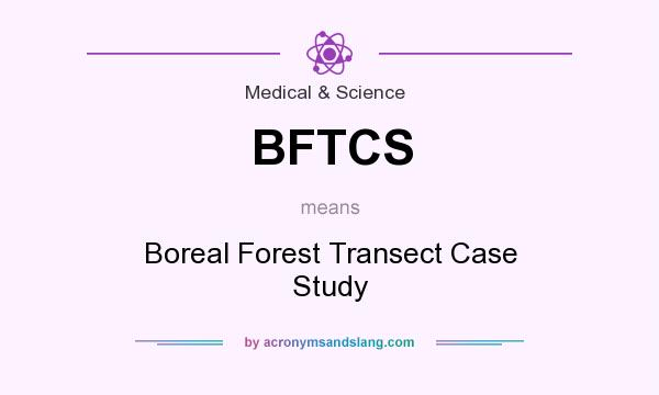 What does BFTCS mean? It stands for Boreal Forest Transect Case Study