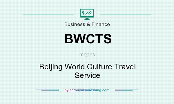 What does BWCTS mean? It stands for Beijing World Culture Travel Service