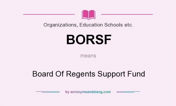 What does BORSF mean? It stands for Board Of Regents Support Fund