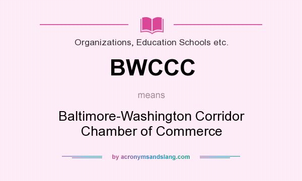 What does BWCCC mean? It stands for Baltimore-Washington Corridor Chamber of Commerce