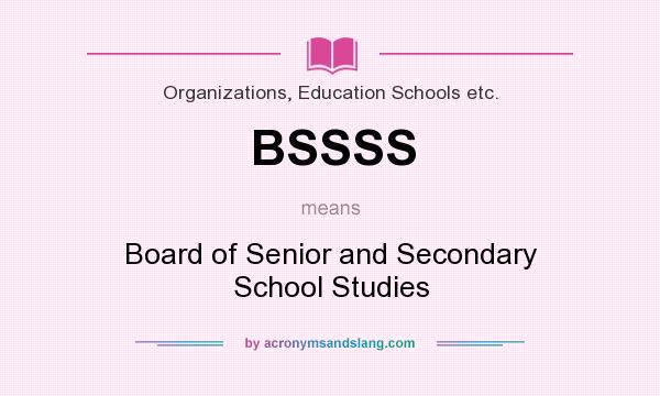 What does BSSSS mean? It stands for Board of Senior and Secondary School Studies